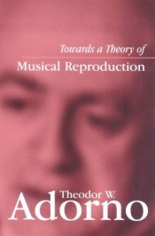 book cover of Towards a Theory of Musical Reproduction: Notes, a Draft and Two Schemata by Theodor Adorno