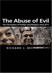 book cover of The abuse of evil : the corruption of politics and religion since 9 by Richard J. Bernstein