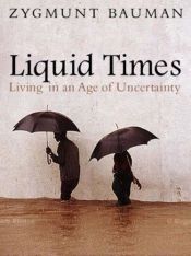 book cover of Liquid Times Living in an Age of Uncertainty by ジグムント・バウマン