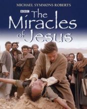 book cover of The Miracles of Jesus (Discovery Channel) by Michael Symmons Roberts