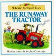 book cover of Runaway Tractor (Farmyard Tales) by Heather Amery