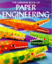 book cover of The Usborne Book of Paper Engineering (How to Make Series) by Clive Gifford