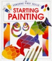 book cover of Starting Painting (First Skills) by Susan Mayes