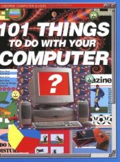 book cover of 101 Things to Do With Your Computer by Gillian Doherty