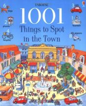 book cover of 1001 Things to Spot in the Town (1001 Things to Spot) by Anna Milbourne