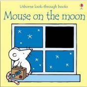 book cover of Mouse on the Moon (Look-through Board Books) by Anna Milbourne