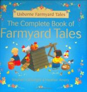 book cover of The Complete Book of Farmyard Tales by Heather Amery