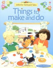 book cover of Farmyard Tales Things to Make and Do (Activity Books) by Anna Milbourne