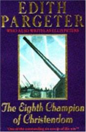 book cover of The Eighth Champion of Christendom by Edith Pargeter