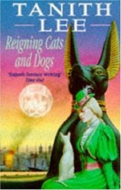 book cover of Reigning cats and dogs by Tanith Lee