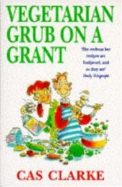 book cover of Vegetarian Grub On A Grant by CAS CLARKE