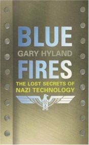 book cover of Blue Fires (The Lost Secrets of Nazi Technology) by Gary Hyland