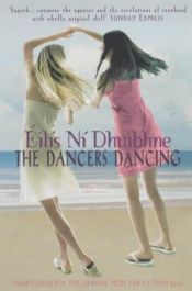 book cover of The dancers dancing by Eilis Ni Dhuibhne