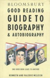 book cover of Bloomsbury Good Reading Guide to Biography & Autobiography by Kenneth McLeish