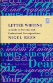 book cover of Letter Writing the Complete Guide to Personal by Nigel Rees