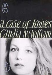 book cover of A Case Of Knives by Candia McWilliam