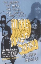 book cover of Hippie Hippie Shake: The Dreams, the Trips, the Trials, the Love Ins, the Screw Ups... the Sixties by Richard Neville