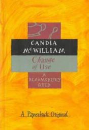 book cover of Change of Use by Candia McWilliam