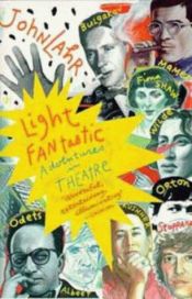 book cover of Light Fantastic : Adventures in Theatre by John Lahr