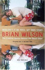 book cover of Wouldn't It Be Nice : My Own Story by Brian Wilson