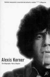 book cover of Alexis Korner: The Biography by Harry Shapiro