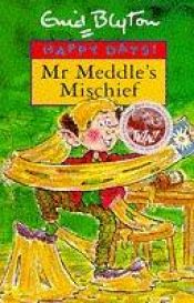 book cover of Mr Meddle's Mischief by Enid Blytonová