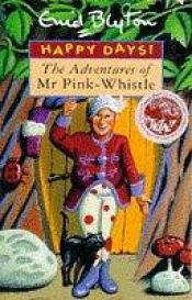 book cover of The adventures of Mr Pink-Whistle by Enid Blytonová