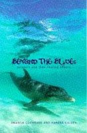 book cover of Beyond the Blue: Dolphins and Their Healing Powers by Amanda Cochrane