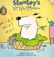 book cover of Stanley's No-hic Machine! (A Stanley Storybook) by Kate Lum