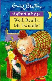 book cover of Well, Really, Mr Twiddle! (Happy Days) by Ένιντ Μπλάιτον