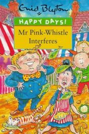 book cover of Mr. Pink-Whistle interferes by Инид Блајтон