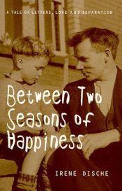 book cover of Between Two Seasons of Happiness by Irene Dische