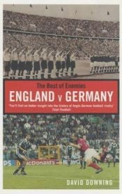 book cover of The Best of Enemies: England v. Germany by David Downing