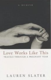 book cover of Love Works Like This by Lauren Slater