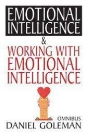 book cover of Emotional intelligence, why it can matter more than IQ & Working with emotional intelligence by Daniel Goleman