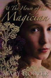 book cover of At the House of the Magician by Mary Hooper