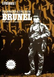 book cover of Isambard Kingdom Brunel: An Illustrated Life (Lifelines 1) by Richard Tames