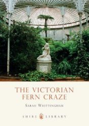 book cover of The Victorian Fern Craze by Sarah Whittingham