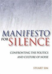 book cover of Manifesto for silence : confronting the politics and culture of noise by Stuart Sim