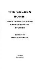 book cover of The Golden Bomb: Phantastic German Expressionist Stories (Fiction Series) by Various