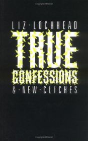 book cover of True Confessions and New Cliches (Poetry) by Liz Lochhead