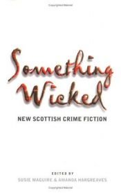 book cover of Something Wicked: New Scottish Crime Fiction by Susie Maguire