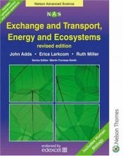 book cover of Exchange & Transport, Energy & Ecosystems: Nelson Advanced Science (Nelson Advanced Science: Biology S.) by Erica Larkcom|John Adds|Ruth Miller