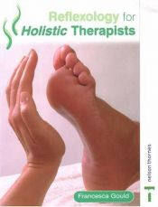 book cover of Reflexology for Holistic Therapists by Francesca Gould