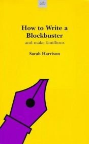 book cover of How to Write a Blockbuster (Writers' Guides) (Writers' Guides) by Sarah Harrison