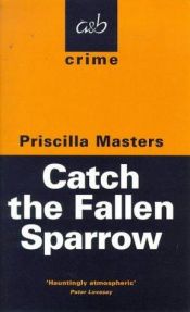book cover of Catch the Fallen Sparrow by Priscilla Masters