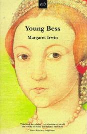 book cover of Young Bess: The Girl Who Would Be Queen by Margaret Irwin