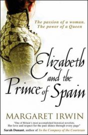 book cover of Elizabeth and the Prince of Spain by Margaret Irwin