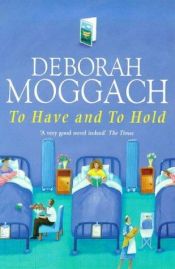 book cover of To Have and to Hold by Deborah Moggach