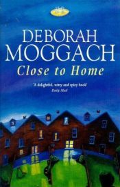 book cover of Close To Home by Deborah Moggach